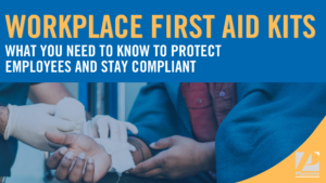 Workplace First Aid Kits – What You Need to Know to Protect Employees and Stay Compliant