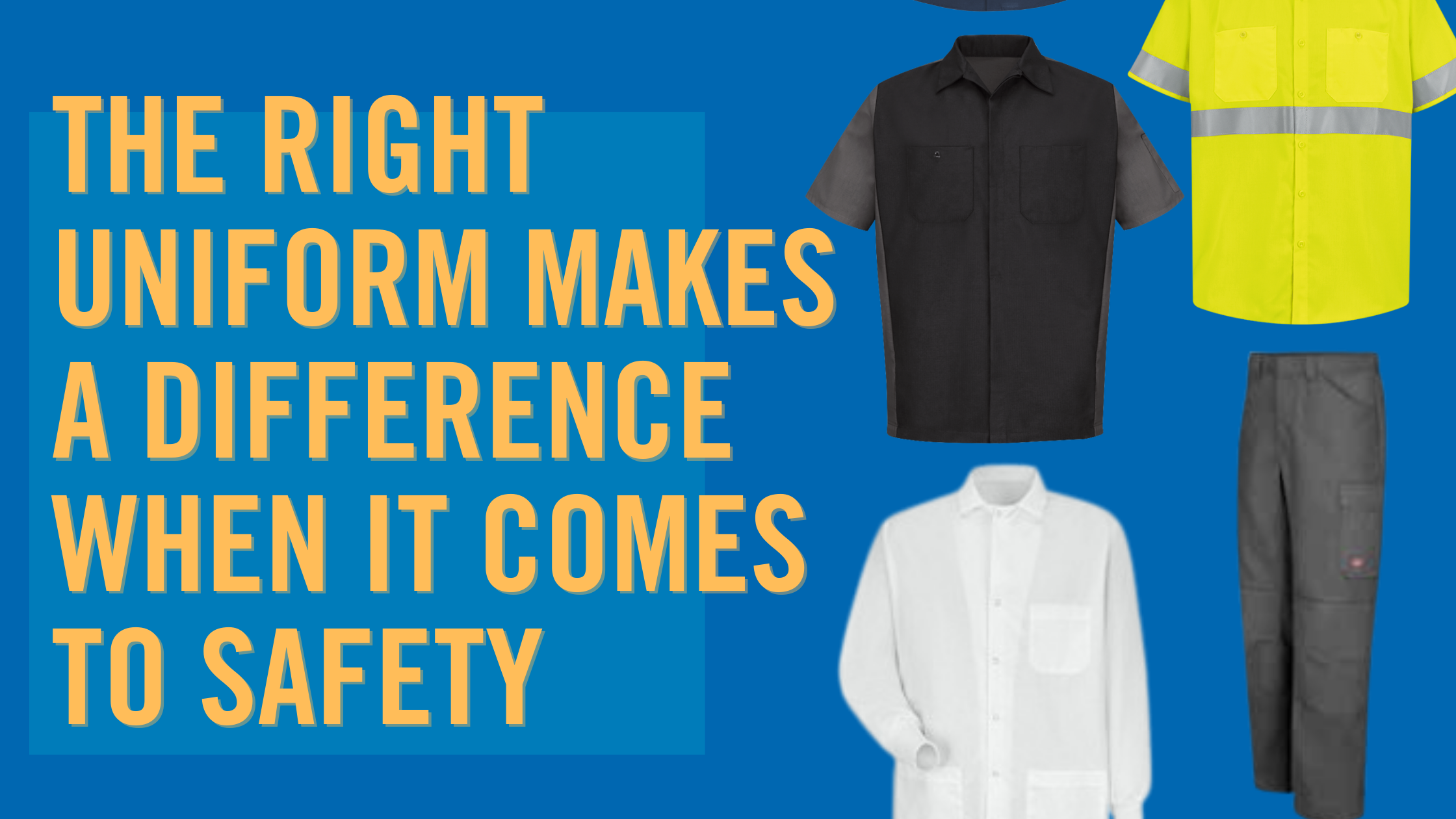 The right uniform makes a difference when it comes to safety