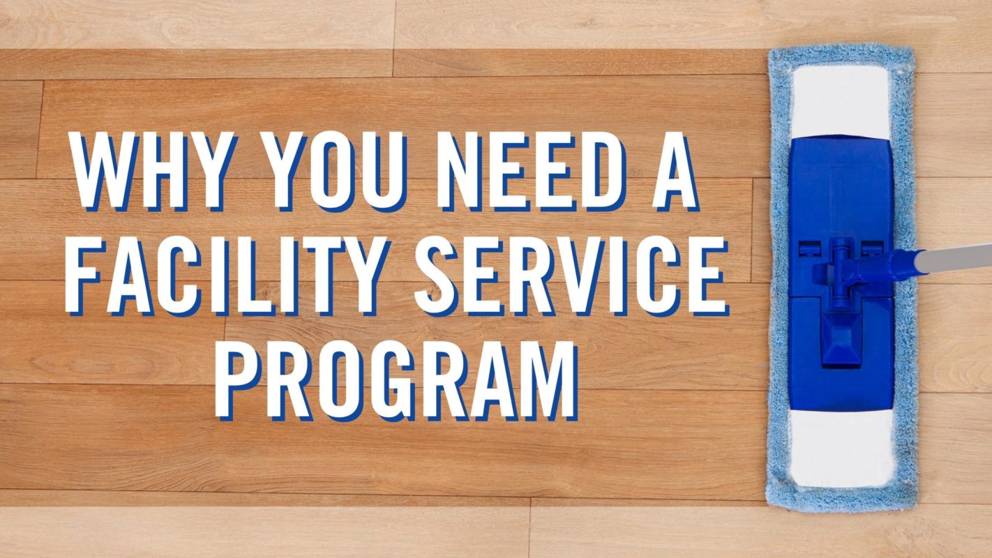 Why You Need A Facility Service Program